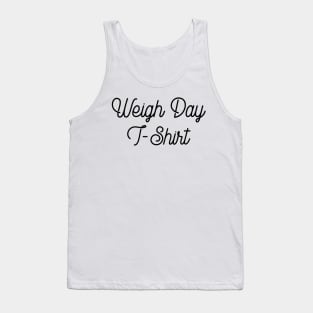 Weigh day t shirt Tank Top